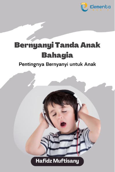 Bernyanyi Tanda Anak Bahagia:Pentingnya Bernyanyi untuk Anak